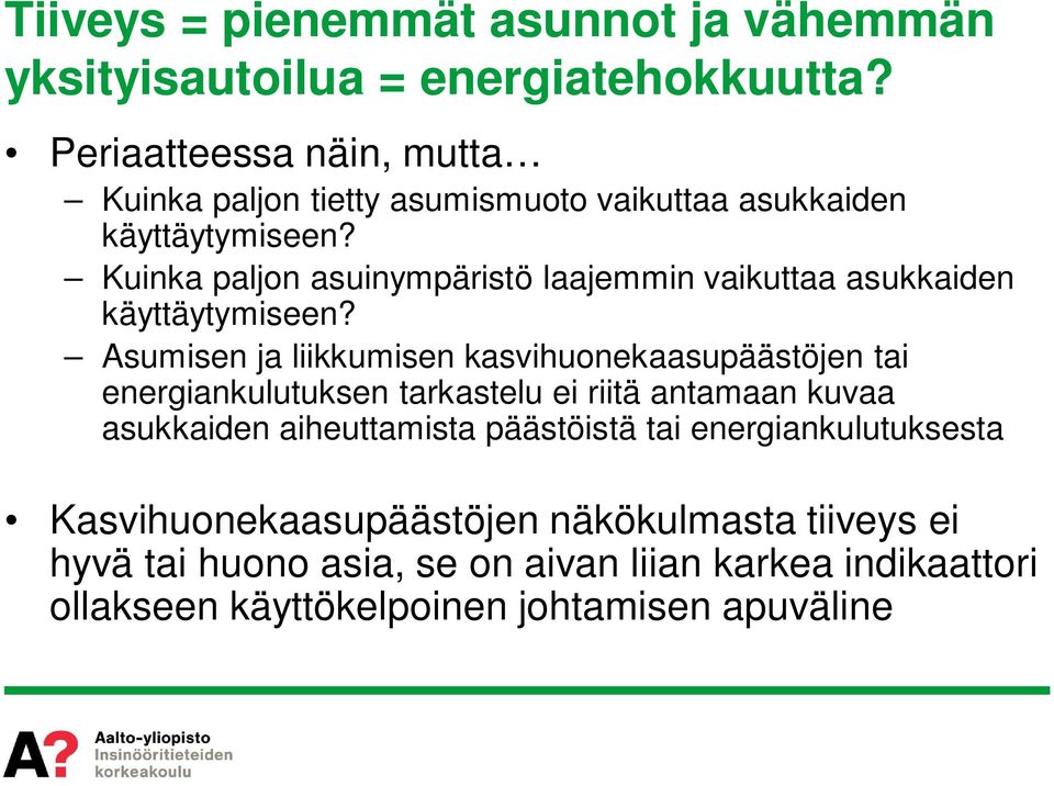 Kuinka paljon asuinympäristö laajemmin vaikuttaa asukkaiden käyttäytymiseen?