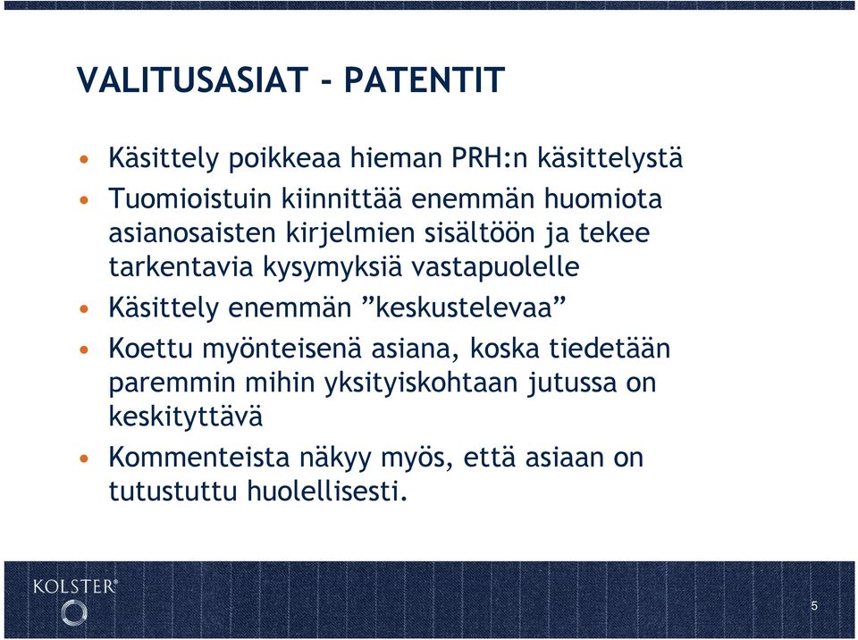 vastapuolelle Käsittely enemmän keskustelevaa Koettu myönteisenä asiana, koska tiedetään