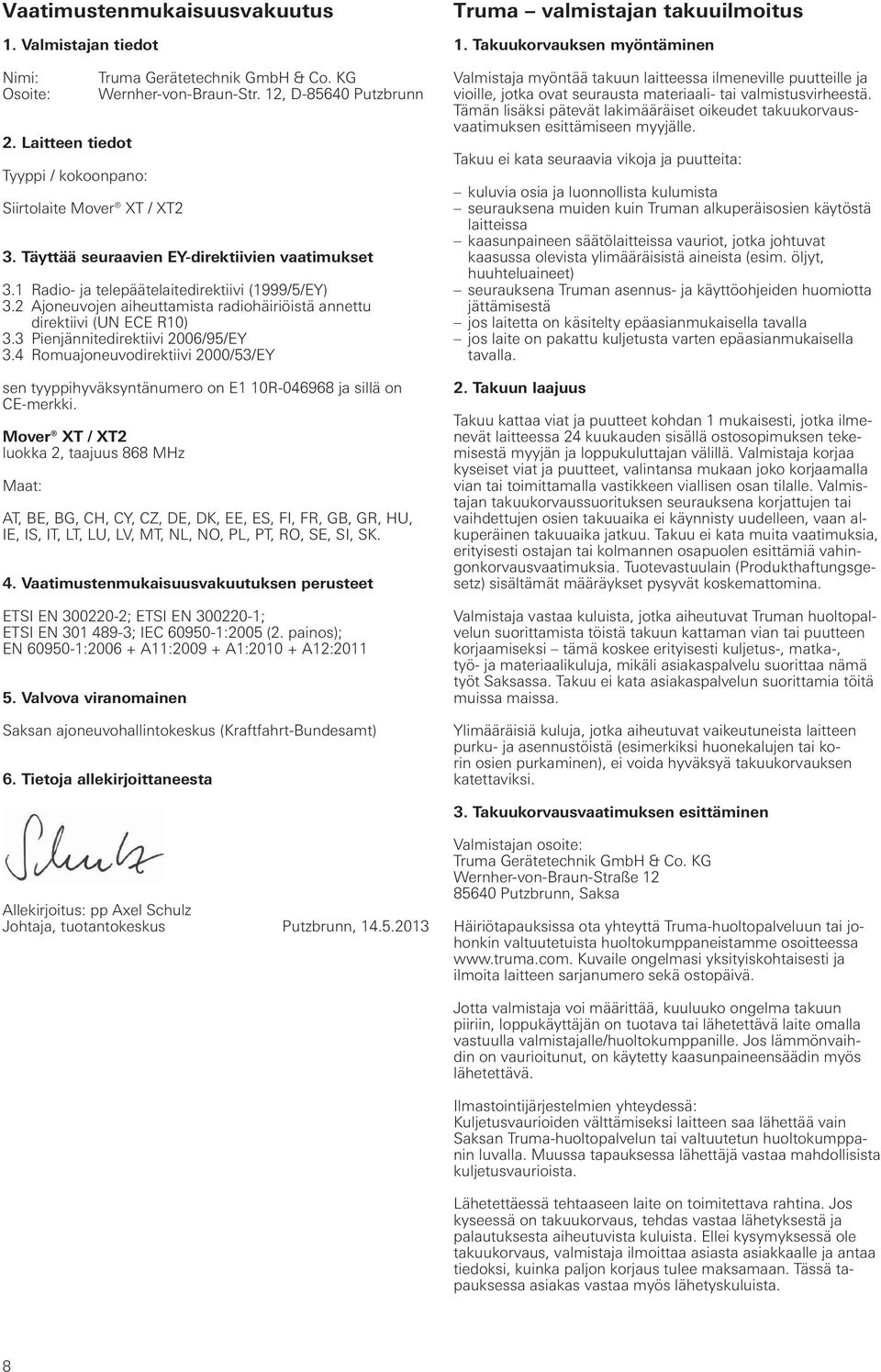 2 Ajoneuvojen aiheuttamista radiohäiriöistä annettu direktiivi (UN ECE R10) 3.3 Pienjännitedirektiivi 2006/95/EY 3.