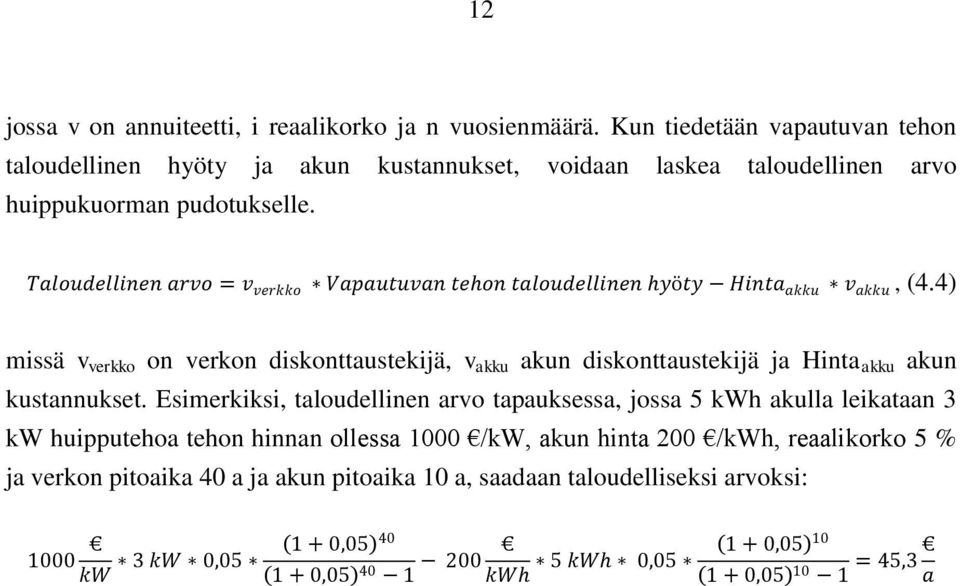 Taloudellinen arvo = v verkko Vapautuvan tehon taloudellinen hyöty Hinta akku v akku, (4.