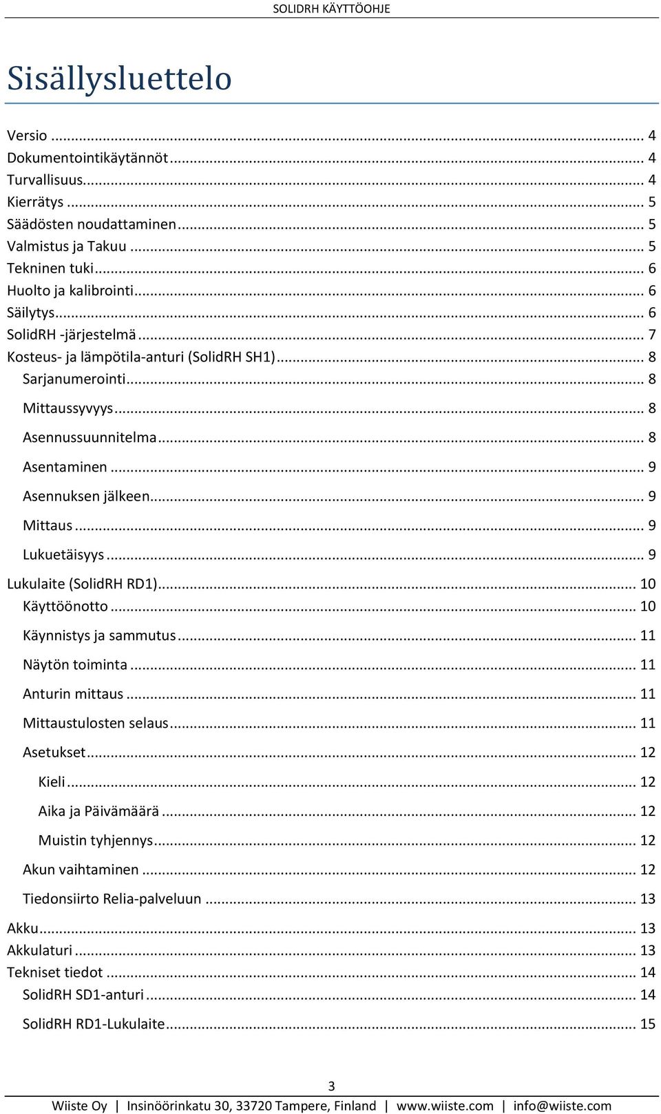 .. 9 Lukuetäisyys... 9 Lukulaite (SolidRH RD1)... 10 Käyttöönotto... 10 Käynnistys ja sammutus... 11 Näytön toiminta... 11 Anturin mittaus... 11 Mittaustulosten selaus... 11 Asetukset... 12 Kieli.