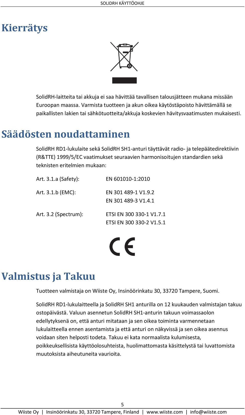 Säädösten noudattaminen SolidRH RD1-lukulaite sekä SolidRH SH1-anturi täyttävät radio- ja telepäätedirektiivin (R&TTE) 1999/5/EC vaatimukset seuraavien harmonisoitujen standardien sekä teknisten