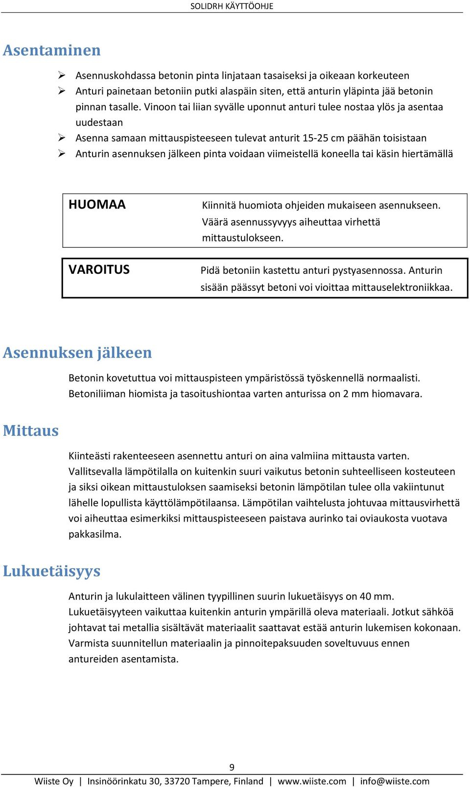 viimeistellä koneella tai käsin hiertämällä HUOMAA VAROITUS Kiinnitä huomiota ohjeiden mukaiseen asennukseen. Väärä asennussyvyys aiheuttaa virhettä mittaustulokseen.