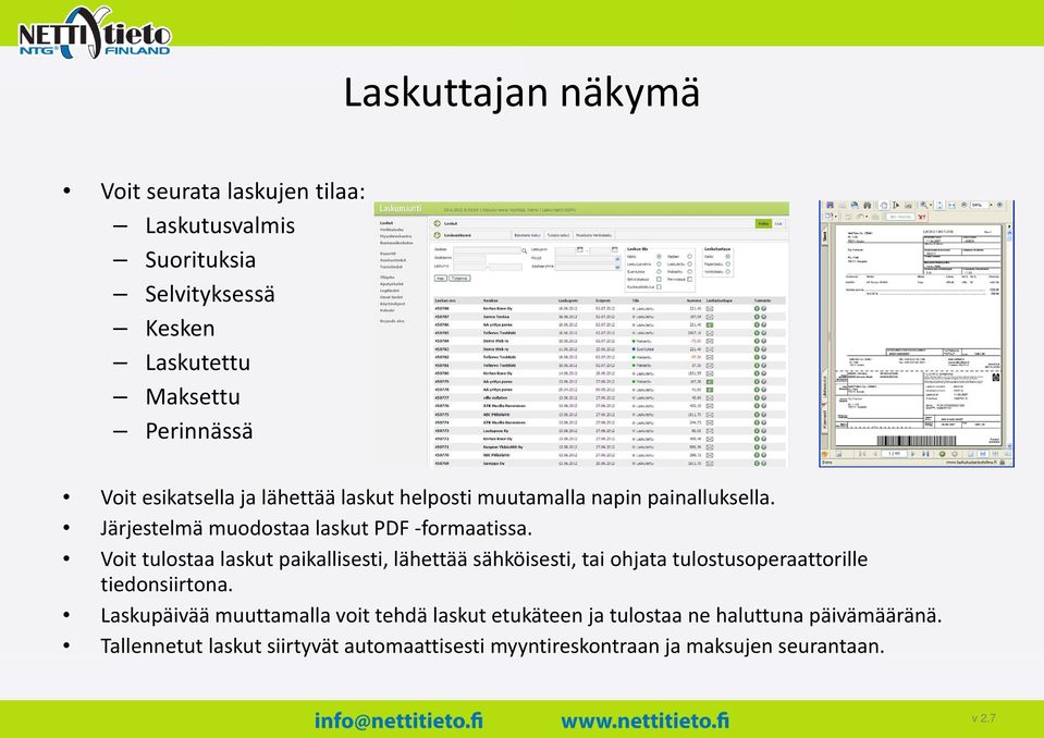 Voit tulostaa laskut paikallisesti, lähettää sähköisesti, tai ohjata tulostusoperaattorille tiedonsiirtona.