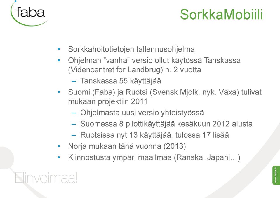 Växa) tulivat mukaan projektiin 2011 Ohjelmasta uusi versio yhteistyössä Suomessa 8 pilottikäyttäjää kesäkuun
