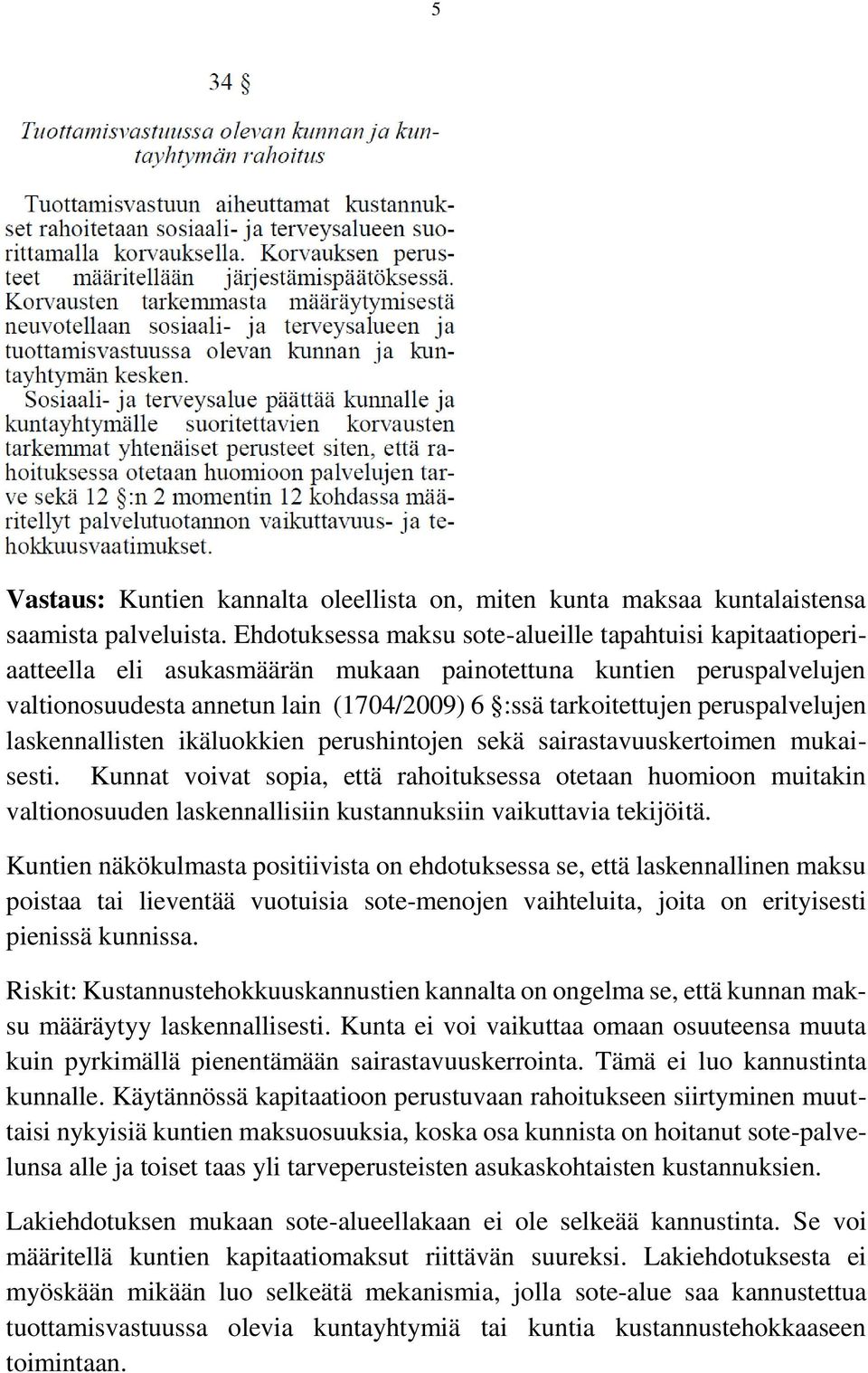 peruspalvelujen laskennallisten ikäluokkien perushintojen sekä sairastavuuskertoimen mukaisesti.