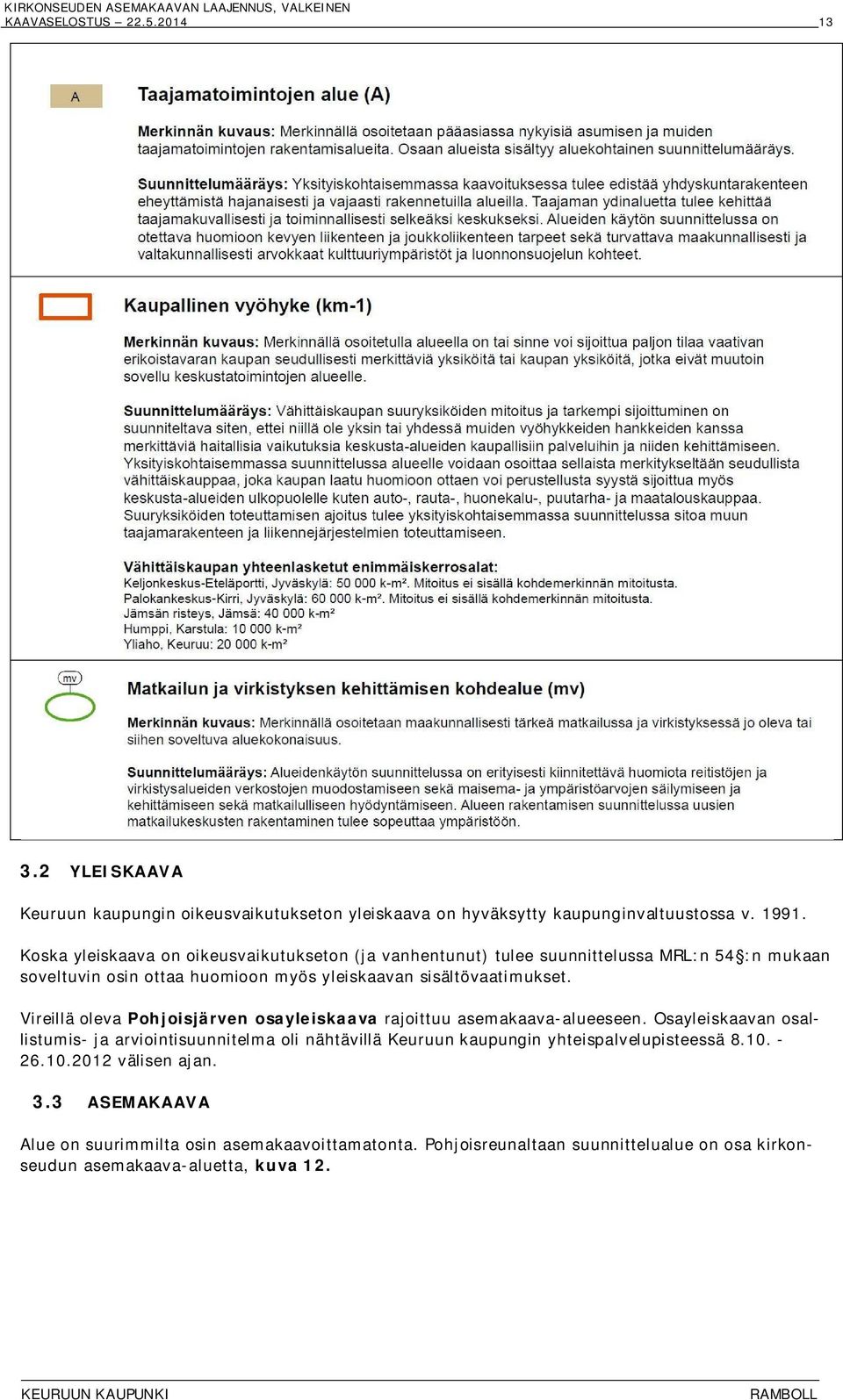 Vireillä oleva Pohjoisjärven osayleiskaava rajoittuu asemakaava-alueeseen.