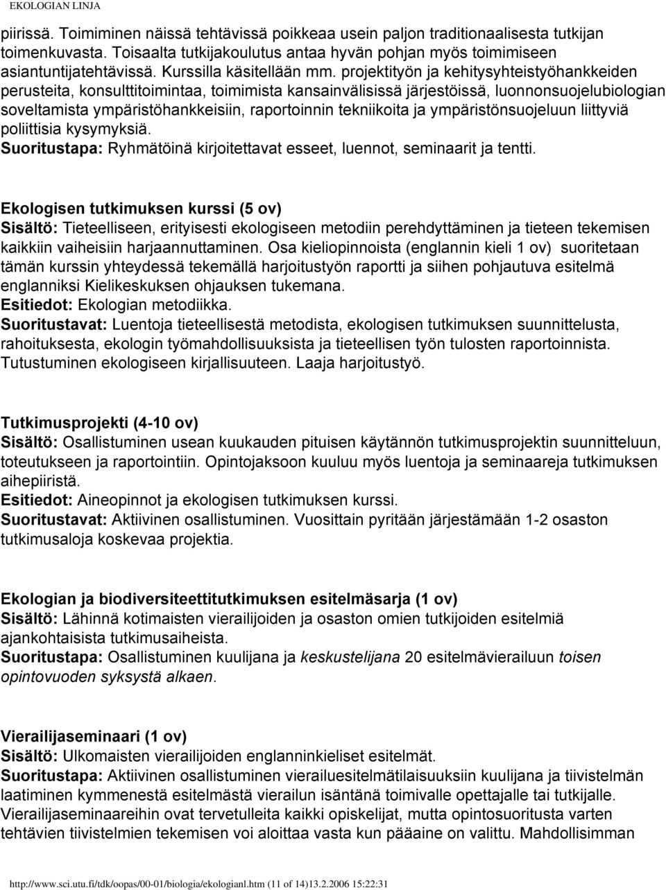 projektityön ja kehitysyhteistyöhankkeiden perusteita, konsulttitoimintaa, toimimista kansainvälisissä järjestöissä, luonnonsuojelubiologian soveltamista ympäristöhankkeisiin, raportoinnin