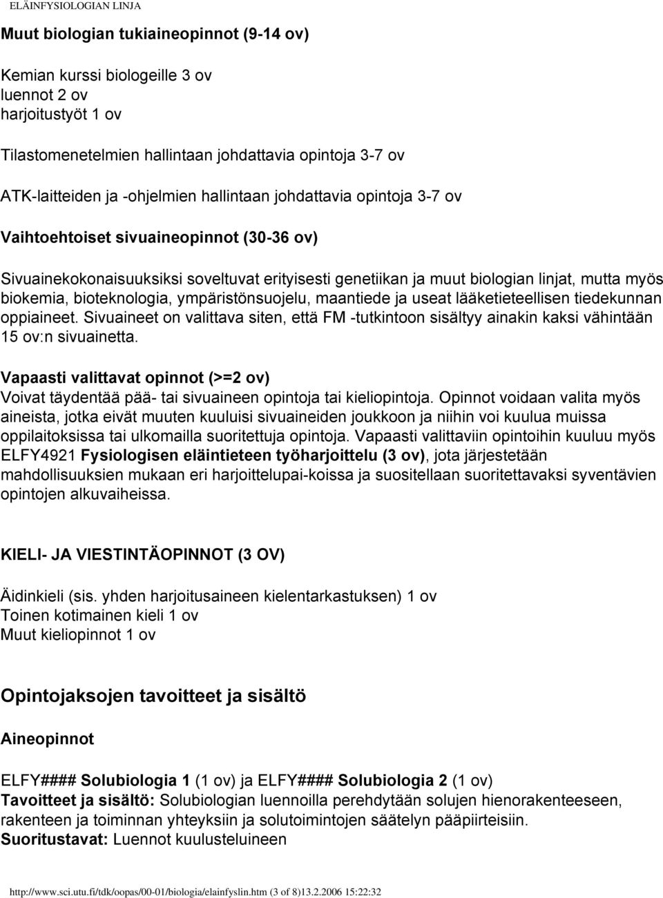biokemia, bioteknologia, ympäristönsuojelu, maantiede ja useat lääketieteellisen tiedekunnan oppiaineet.