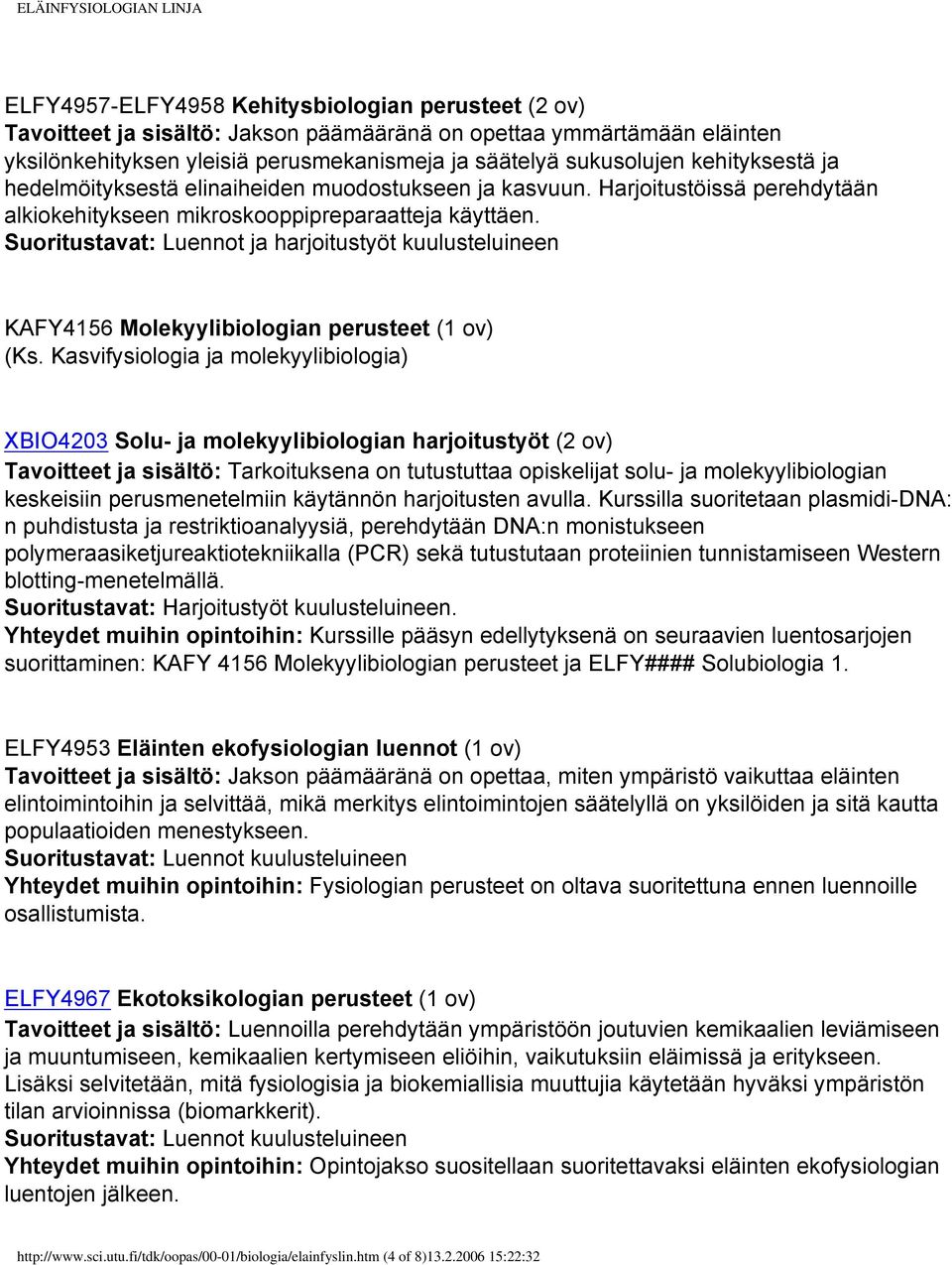 Suoritustavat: Luennot ja harjoitustyöt kuulusteluineen KAFY4156 Molekyylibiologian perusteet (1 ov) (Ks.