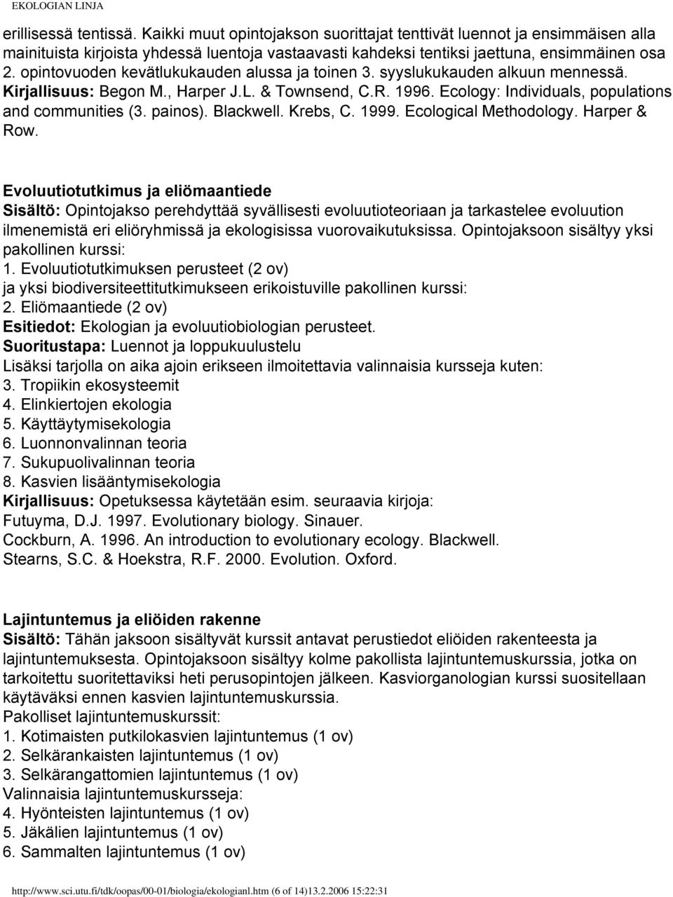 opintovuoden kevätlukukauden alussa ja toinen 3. syyslukukauden alkuun mennessä. Kirjallisuus: Begon M., Harper J.L. & Townsend, C.R. 1996. Ecology: Individuals, populations and communities (3.
