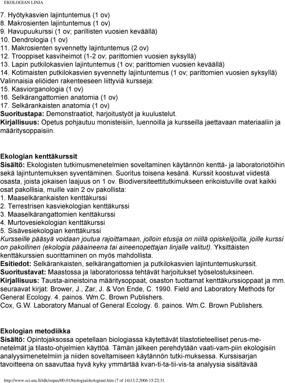Kotimaisten putkilokasvien syvennetty lajintuntemus (1 ov; parittomien vuosien syksyllä) Valinnaisia eliöiden rakenteeseen liittyviä kursseja: 15. Kasviorganologia (1 ov) 16.