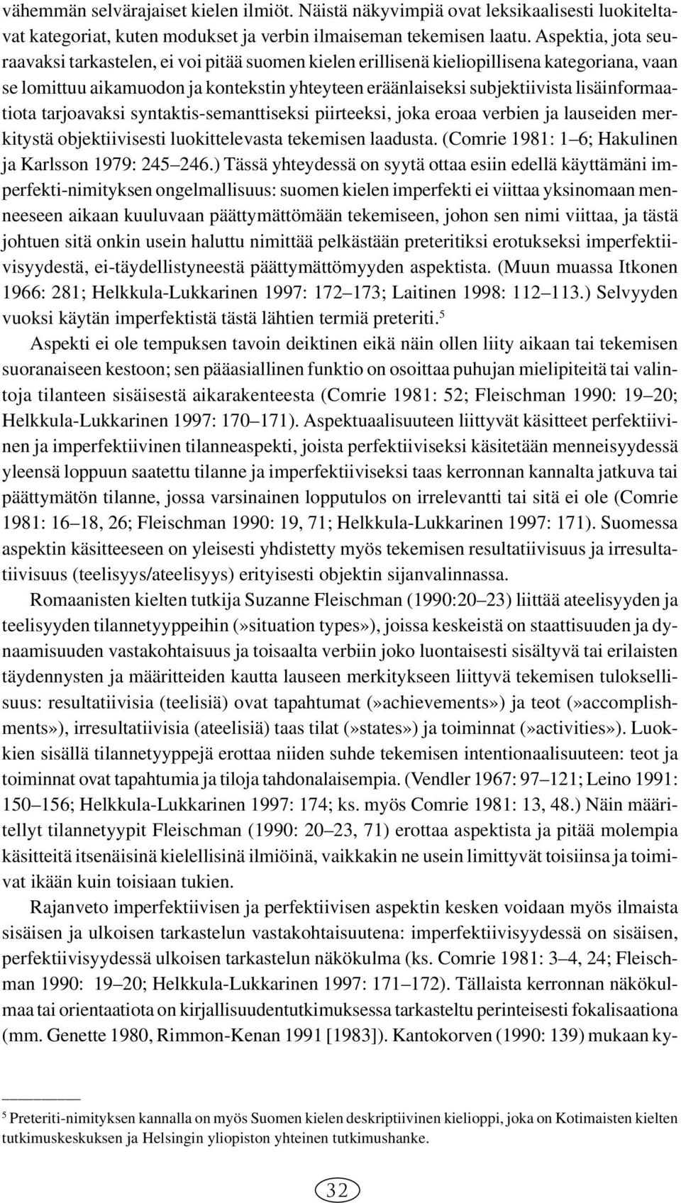 lisäinformaatiota tarjoavaksi syntaktis-semanttiseksi piirteeksi, joka eroaa verbien ja lauseiden merkitystä objektiivisesti luokittelevasta tekemisen laadusta.