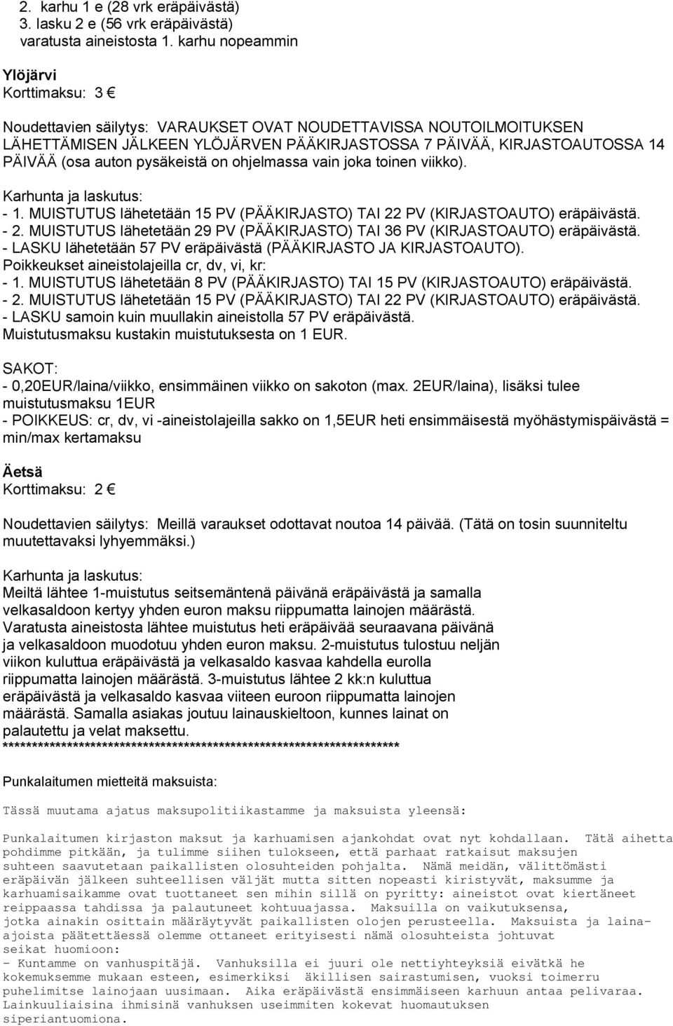 auton pysäkeistä on ohjelmassa vain joka toinen viikko). 1. MUISTUTUS lähetetään 15 PV (PÄÄKIRJASTO) TAI 22 PV (KIRJASTOAUTO) eräpäivästä. 2. MUISTUTUS lähetetään 29 PV (PÄÄKIRJASTO) TAI 36 PV (KIRJASTOAUTO) eräpäivästä.