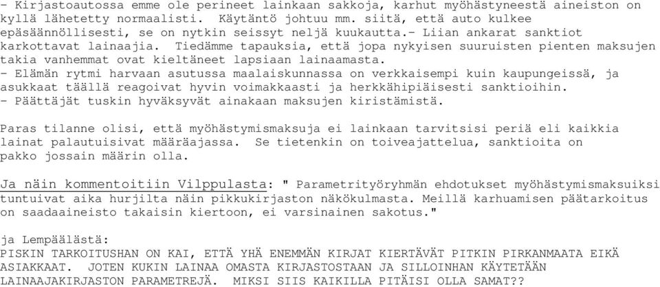 Tiedämme tapauksia, että jopa nykyisen suuruisten pienten maksujen takia vanhemmat ovat kieltäneet lapsiaan lainaamasta.