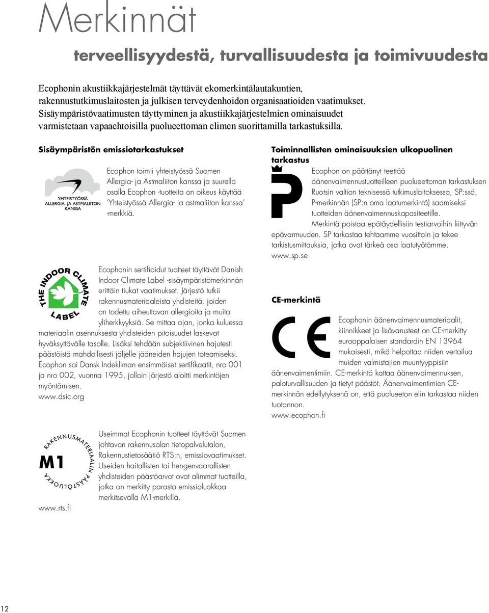 Sisäympäristön emissiotarkastukset Ecophon toimii yhteistyössä Suomen Allergia- ja Astmaliiton kanssa ja suurella osalla Ecophon -tuotteita on oikeus käyttää Yhteistyössä Allergia- ja astmaliiton