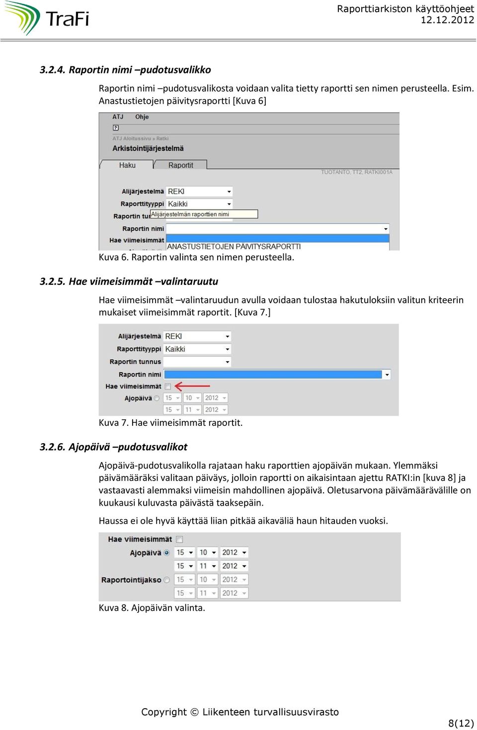 [Kuva 7.] Kuva 7. Hae viimeisimmät raportit. 3.2.6. Ajopäivä pudotusvalikot Ajopäivä-pudotusvalikolla rajataan haku raporttien ajopäivän mukaan.