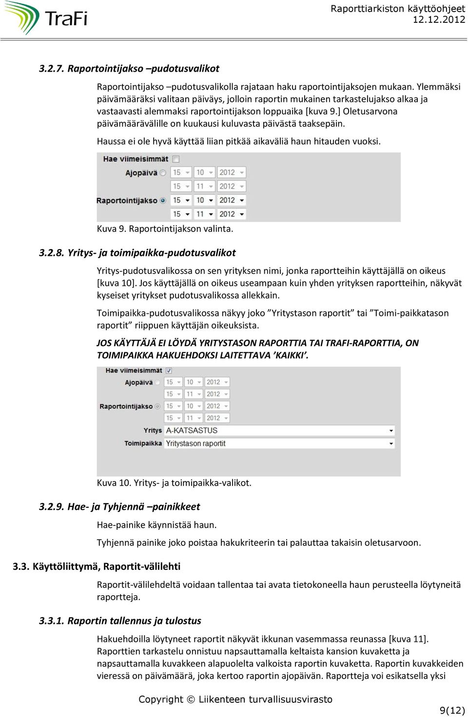 ] Oletusarvona päivämäärävälille on kuukausi kuluvasta päivästä taaksepäin. Haussa ei ole hyvä käyttää liian pitkää aikaväliä haun hitauden vuoksi. Kuva 9. Raportointijakson valinta. 3.2.8.