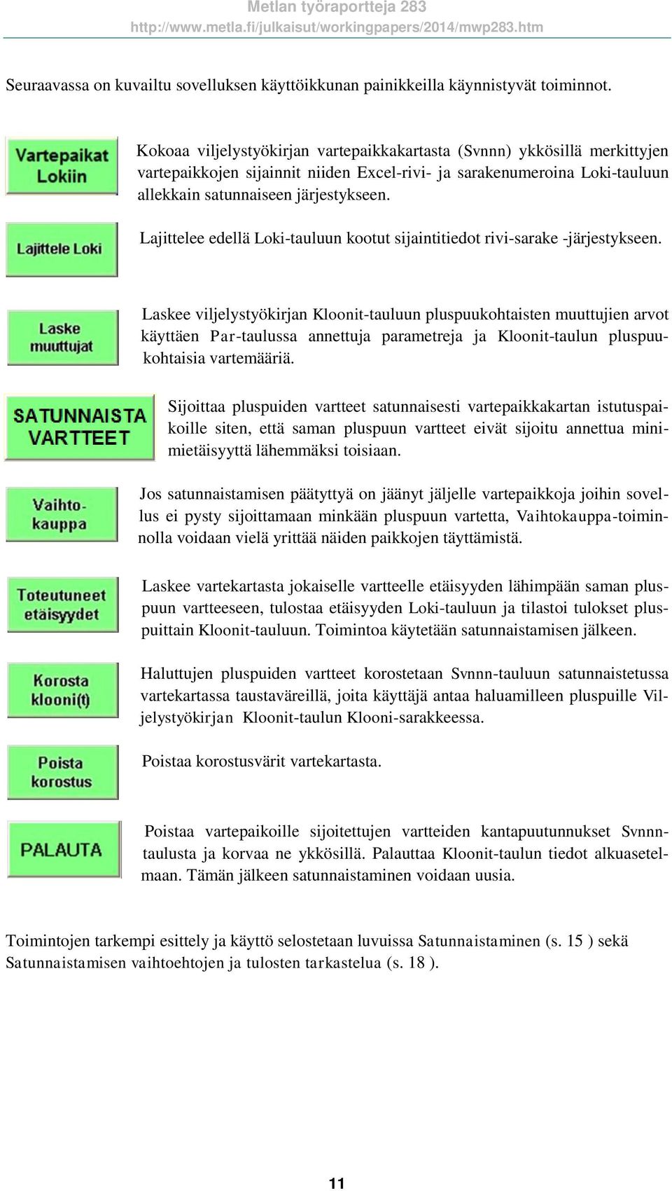 Lajittelee edellä Loki-tauluun kootut sijaintitiedot rivi-sarake -järjestykseen.