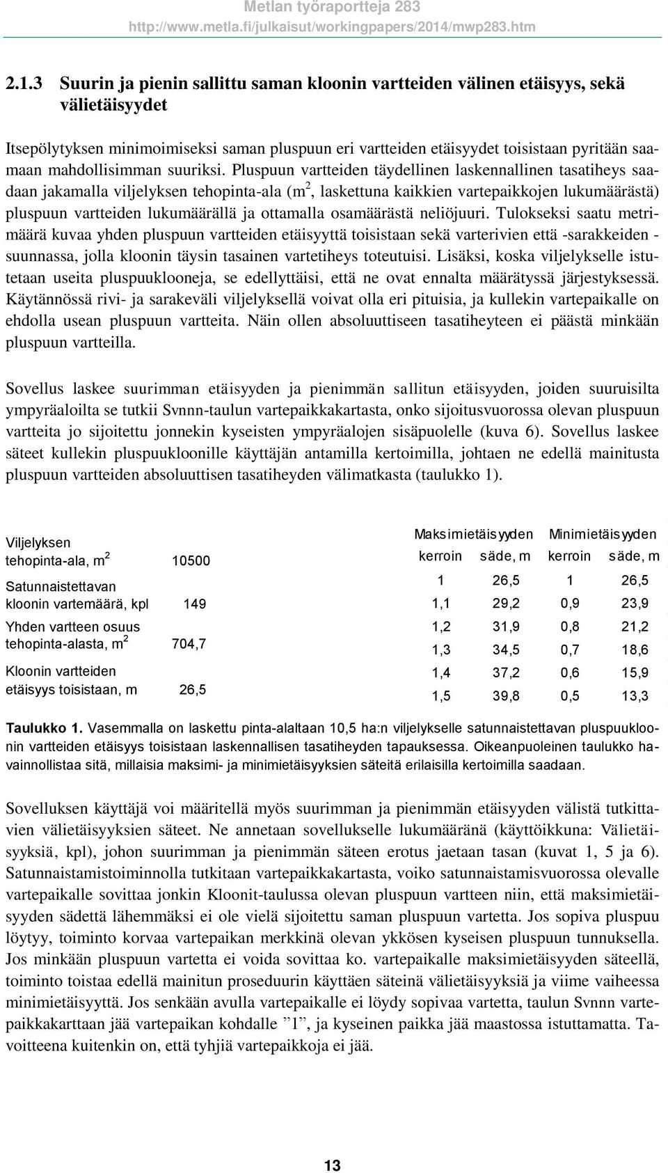 Pluspuun vartteiden täydellinen laskennallinen tasatiheys saadaan jakamalla viljelyksen tehopinta-ala (m 2, laskettuna kaikkien vartepaikkojen lukumäärästä) pluspuun vartteiden lukumäärällä ja