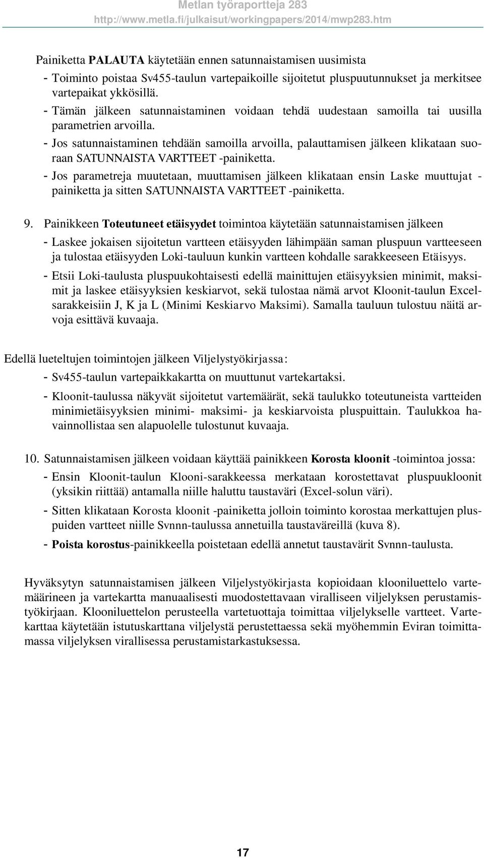 - Jos satunnaistaminen tehdään samoilla arvoilla, palauttamisen jälkeen klikataan suoraan SATUNNAISTA VARTTEET -painiketta.