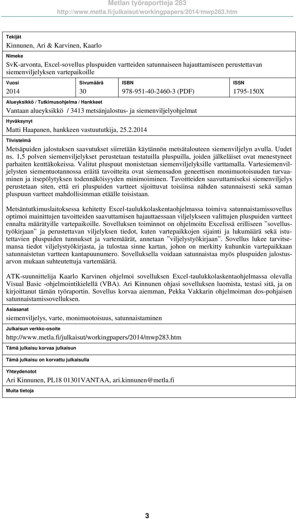 Uudet ns. 1,5 polven siemenviljelykset perustetaan testatuilla pluspuilla, joiden jälkeläiset ovat menestyneet parhaiten kenttäkokeissa. Valitut pluspuut monistetaan siemenviljelyksille varttamalla.