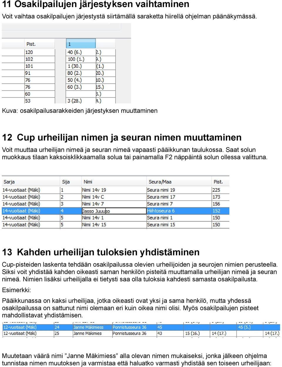 Saat solun muokkaus tilaan kaksoisklikkaamalla solua tai painamalla F2 näppäintä solun ollessa valittuna.