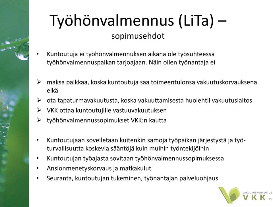 vakuutuslaitos VKK ottaa kuntoutujille vastuuvakuutuksen työhönvalmennussopimukset VKK:n kautta Kuntoutujaan sovelletaan kuitenkin samoja työpaikan järjestystä ja