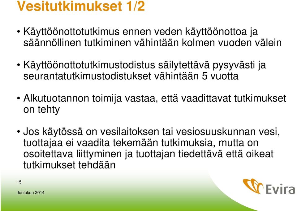 Alkutuotannon toimija vastaa, että vaadittavat tutkimukset on tehty Jos käytössä on vesilaitoksen tai vesiosuuskunnan