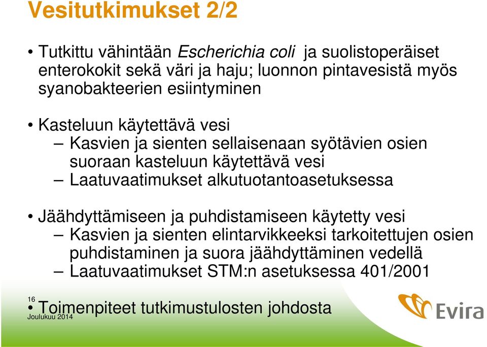 Laatuvaatimukset alkutuotantoasetuksessa Jäähdyttämiseen ja puhdistamiseen käytetty vesi Kasvien ja sienten elintarvikkeeksi