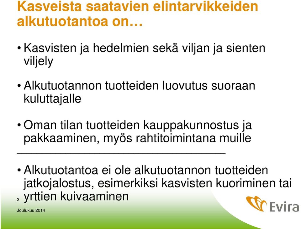 tuotteiden kauppakunnostus ja pakkaaminen, myös rahtitoimintana muille Alkutuotantoa ei