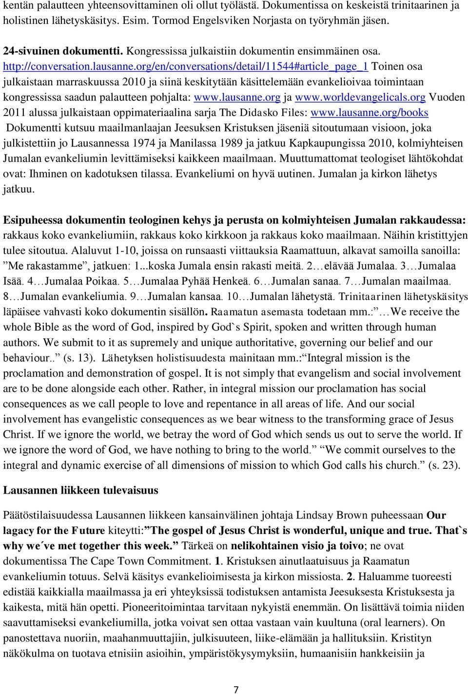 org/en/conversations/detail/11544#article_page_1 Toinen osa julkaistaan marraskuussa 2010 ja siinä keskitytään käsittelemään evankelioivaa toimintaan kongressissa saadun palautteen pohjalta: www.