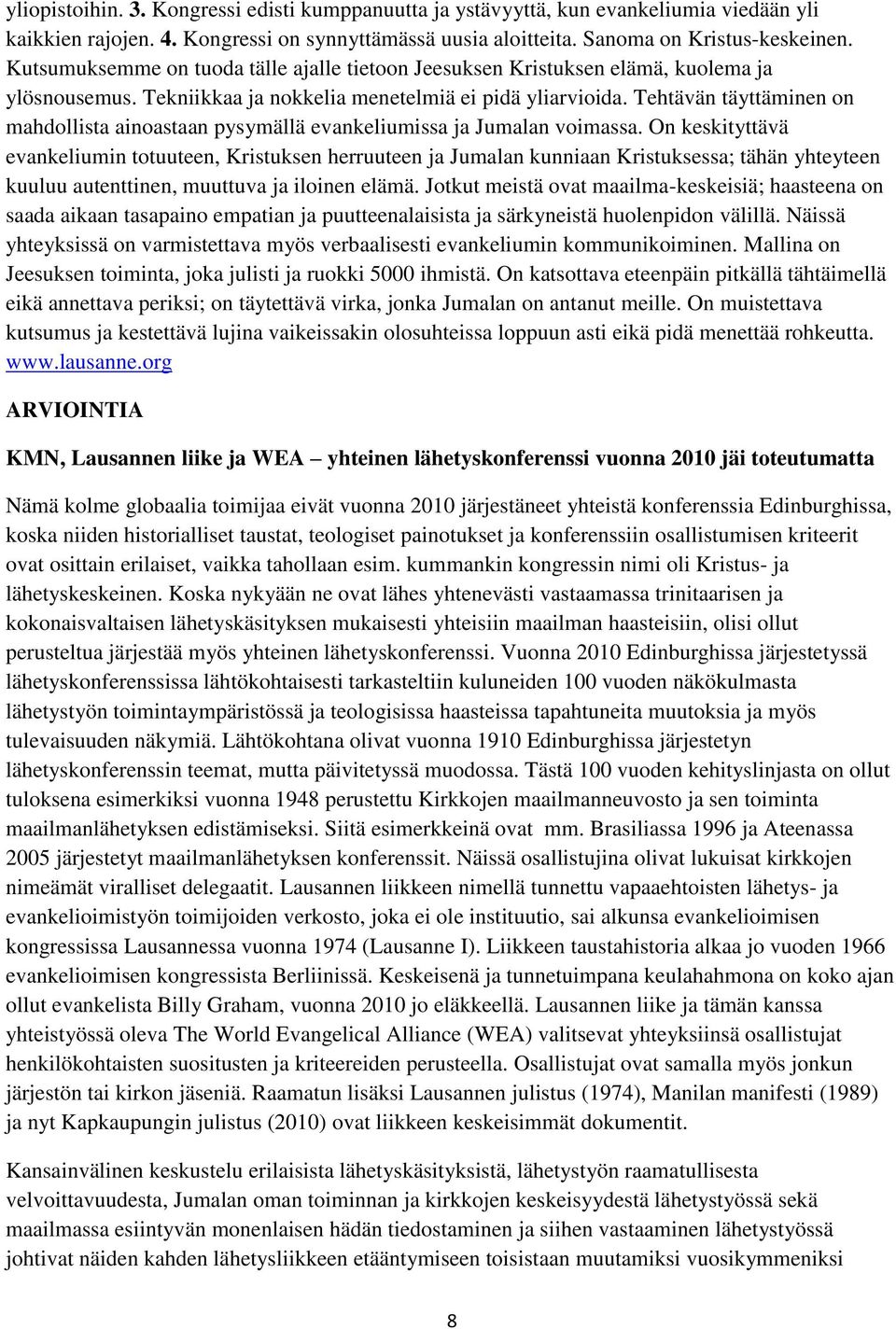 Tehtävän täyttäminen on mahdollista ainoastaan pysymällä evankeliumissa ja Jumalan voimassa.
