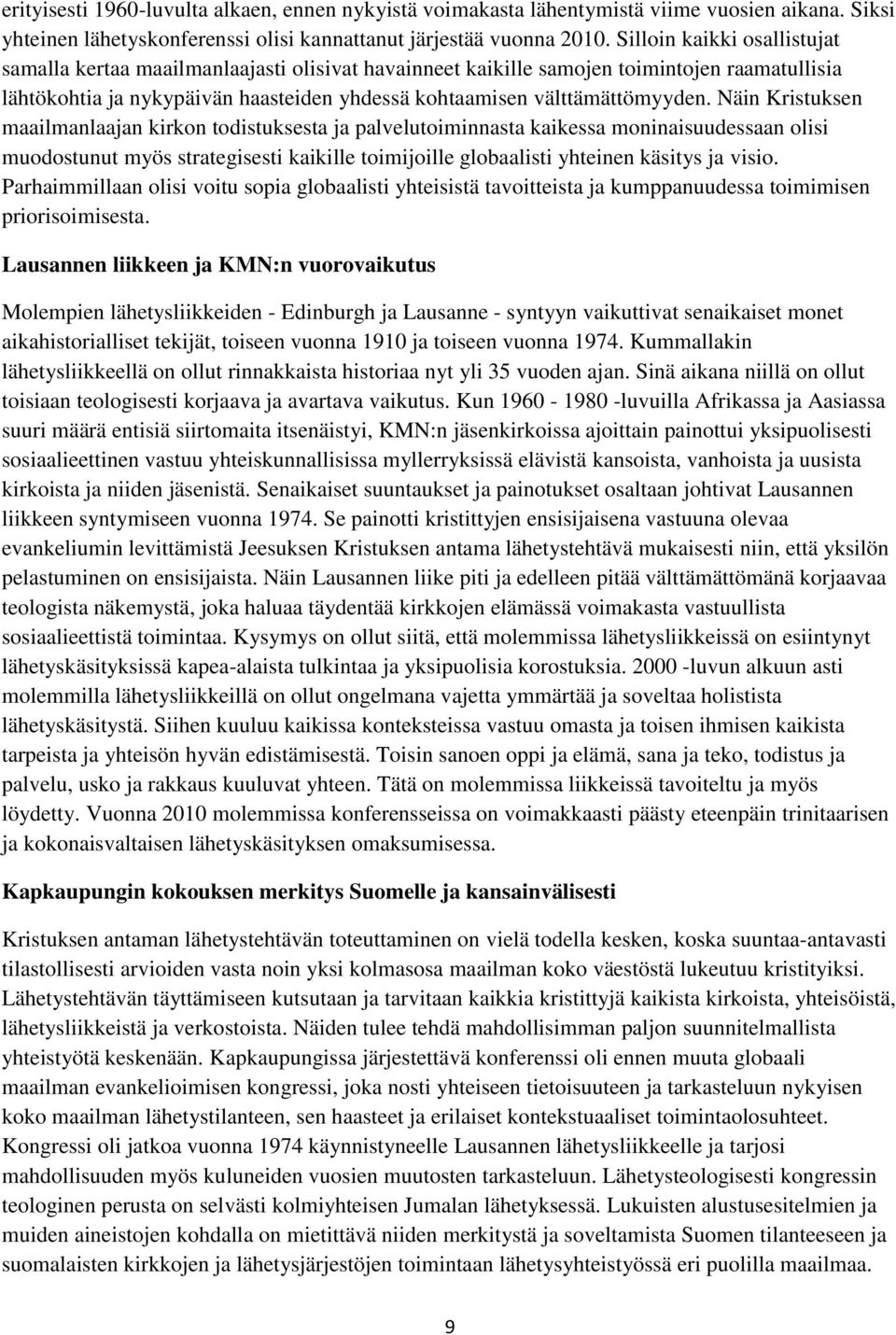 Näin Kristuksen maailmanlaajan kirkon todistuksesta ja palvelutoiminnasta kaikessa moninaisuudessaan olisi muodostunut myös strategisesti kaikille toimijoille globaalisti yhteinen käsitys ja visio.