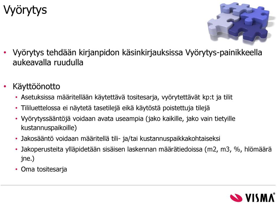 tilejä Vyörytyssääntöjä voidaan avata useampia (jako kaikille, jako vain tietyille kustannuspaikoille) Jakosääntö voidaan määritellä