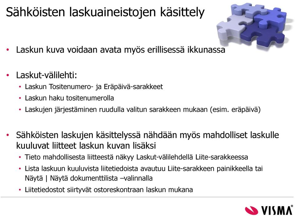 eräpäivä) Sähköisten laskujen käsittelyssä nähdään myös mahdolliset laskulle kuuluvat liitteet laskun kuvan lisäksi Tieto mahdollisesta liitteestä näkyy