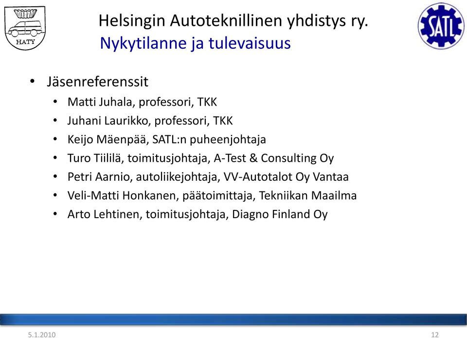 Mäenpää, SATL:n puheenjohtaja Turo Tiililä, toimitusjohtaja, A-Test & Consulting Oy Petri Aarnio,