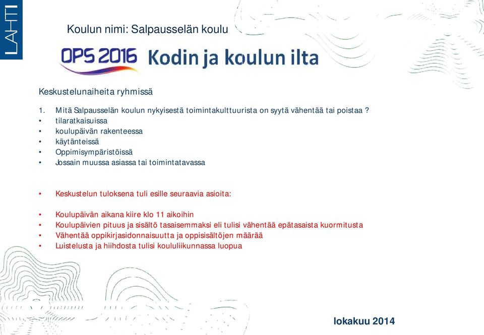 tuloksena tuli esille seuraavia asioita: Koulupäivän aikana kiire klo 11 aikoihin Koulupäivien pituus ja sisältö tasaisemmaksi eli