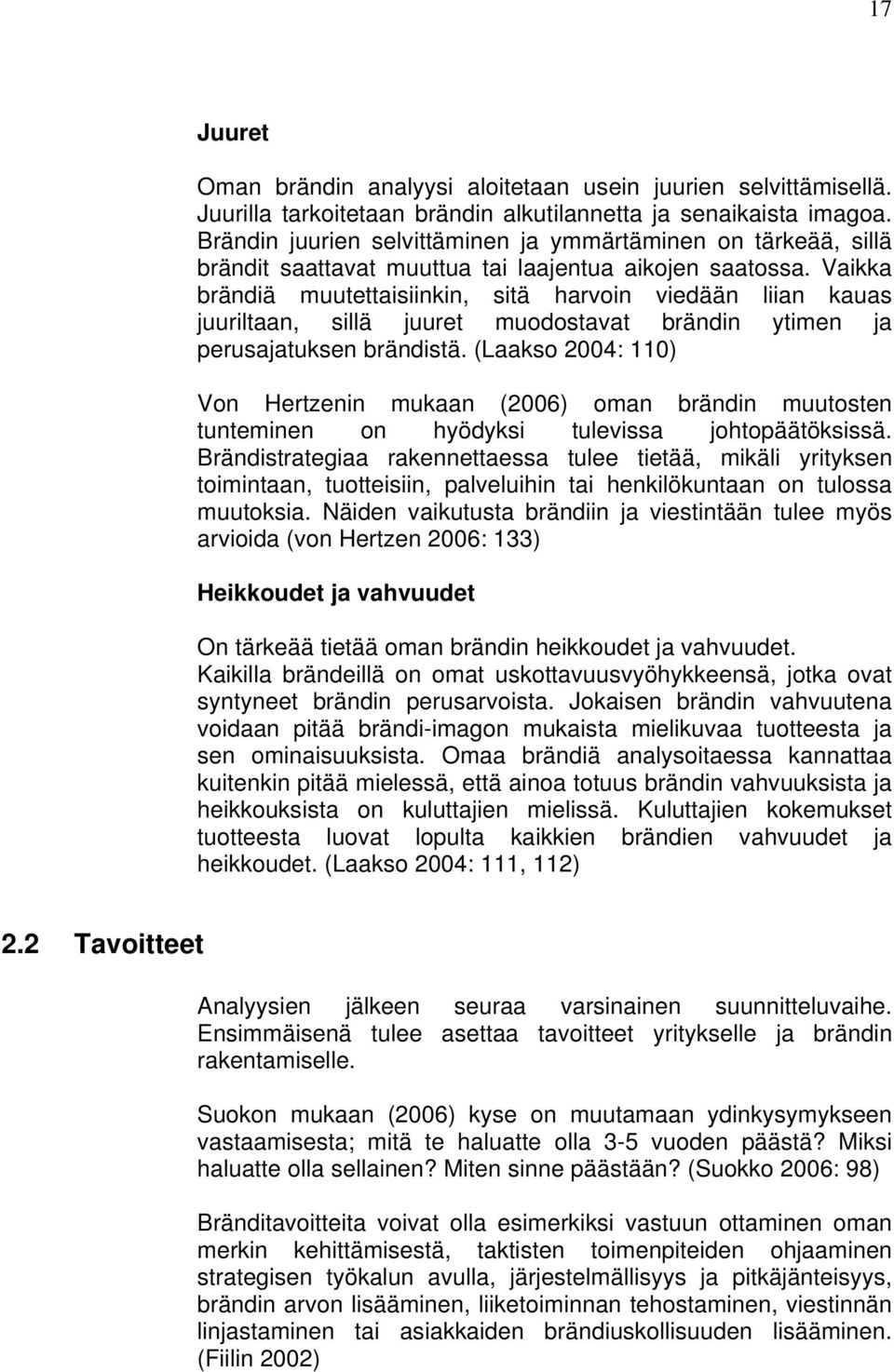Vaikka brändiä muutettaisiinkin, sitä harvoin viedään liian kauas juuriltaan, sillä juuret muodostavat brändin ytimen ja perusajatuksen brändistä.