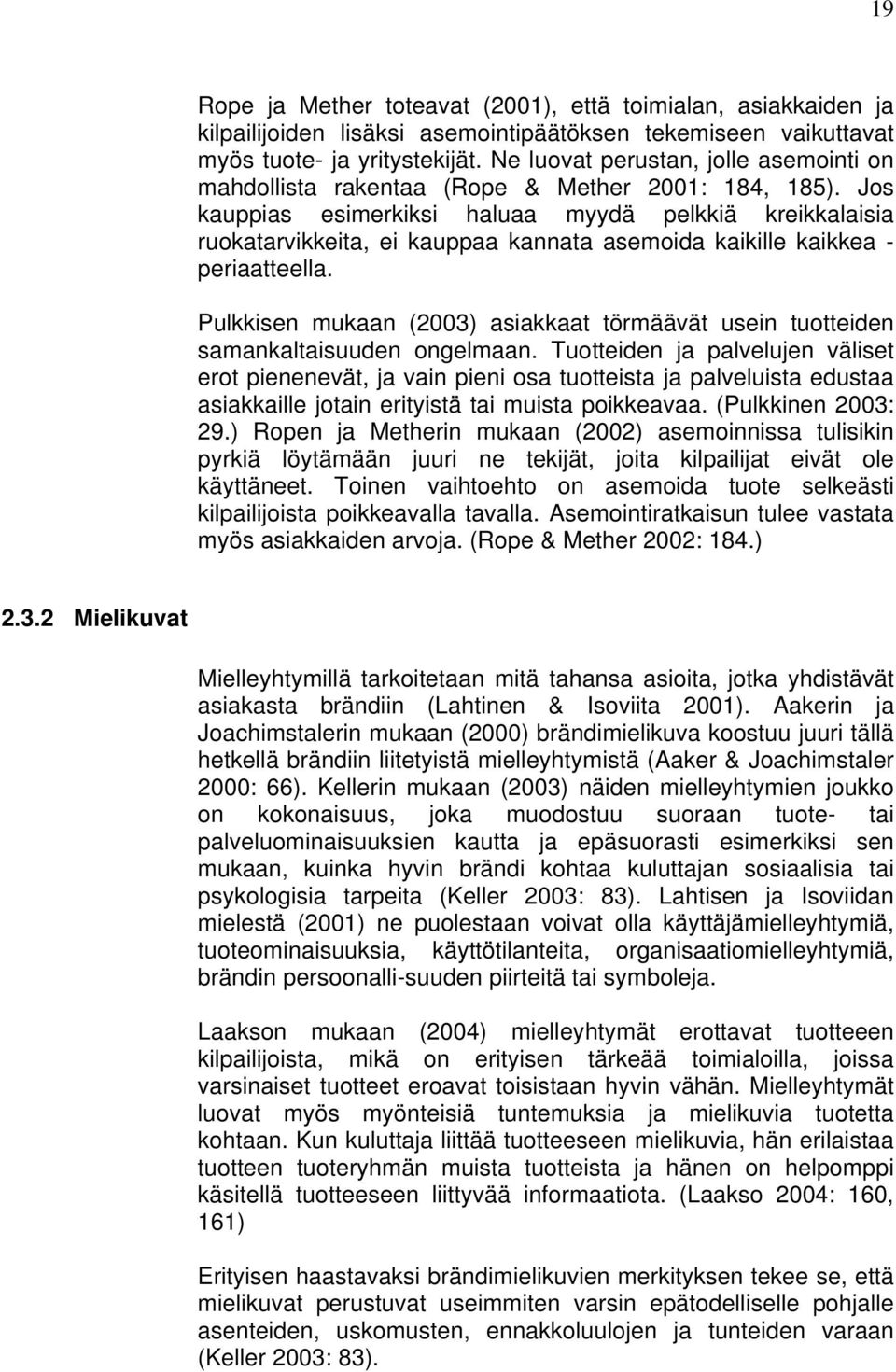 Jos kauppias esimerkiksi haluaa myydä pelkkiä kreikkalaisia ruokatarvikkeita, ei kauppaa kannata asemoida kaikille kaikkea - periaatteella.