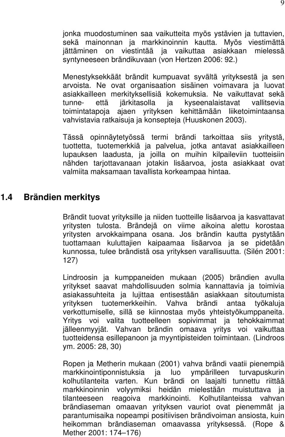 Ne ovat organisaation sisäinen voimavara ja luovat asiakkailleen merkityksellisiä kokemuksia.