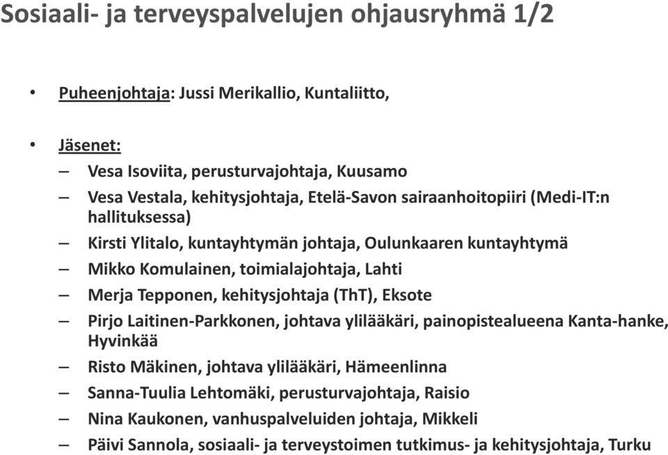 Lahti Merja Tepponen, kehitysjohtaja (ThT), Eksote Pirjo Laitinen-Parkkonen, johtava ylilääkäri, painopistealueena Kanta-hanke, Hyvinkää Risto Mäkinen, johtava ylilääkäri,