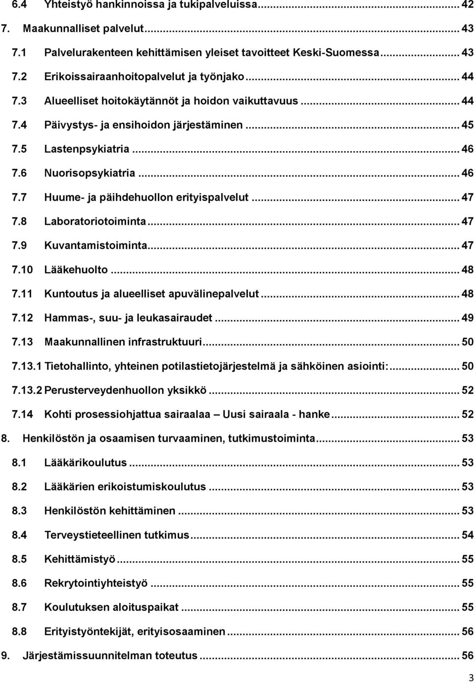 .. 47 7.8 Laboratoriotoiminta... 47 7.9 Kuvantamistoiminta... 47 7.10 Lääkehuolto... 48 7.11 Kuntoutus ja alueelliset apuvälinepalvelut... 48 7.12 Hammas-, suu- ja leukasairaudet... 49 7.