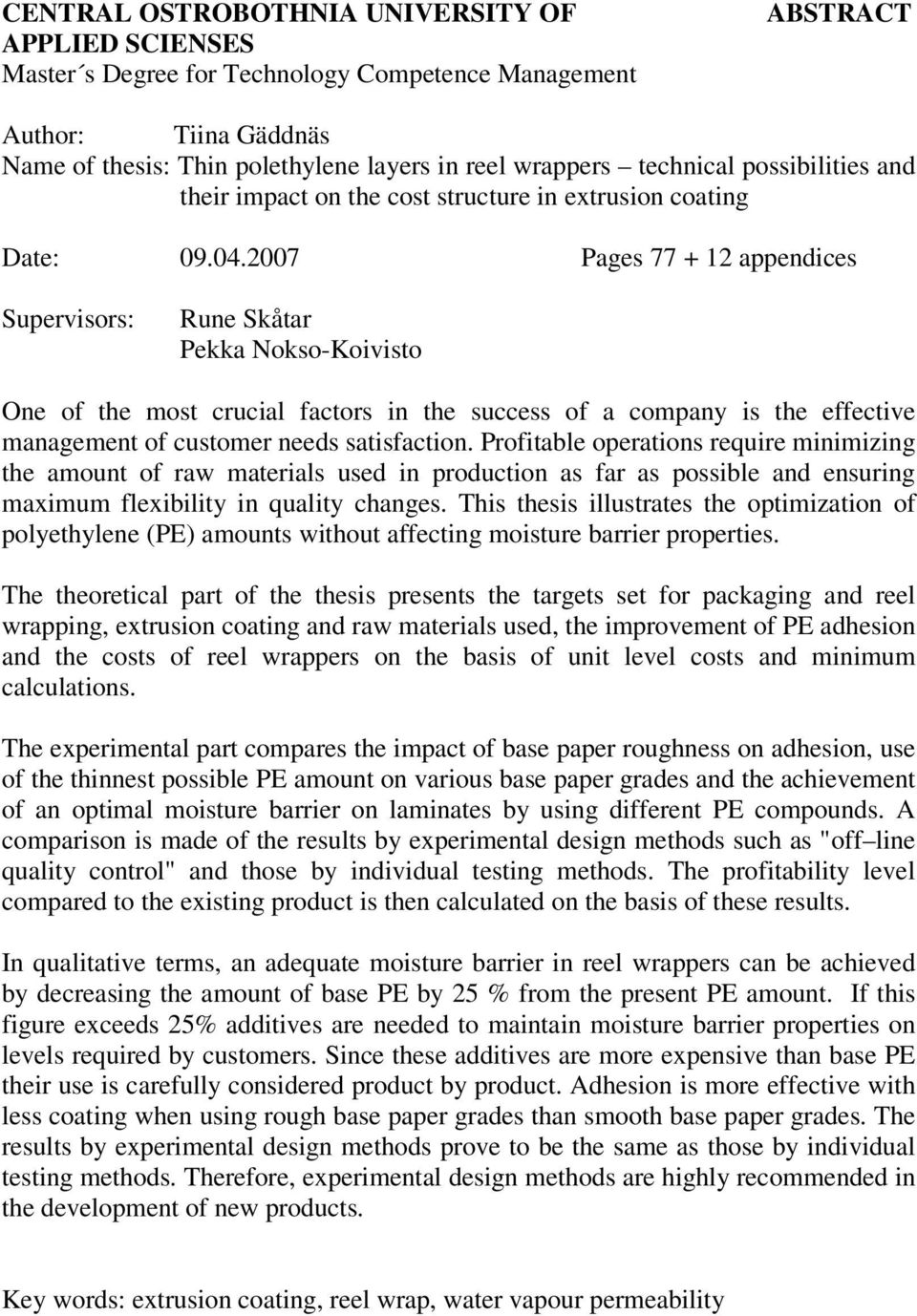 2007 Pages 77 + 12 appendices Supervisors: Rune Skåtar Pekka Nokso-Koivisto One of the most crucial factors in the success of a company is the effective management of customer needs satisfaction.