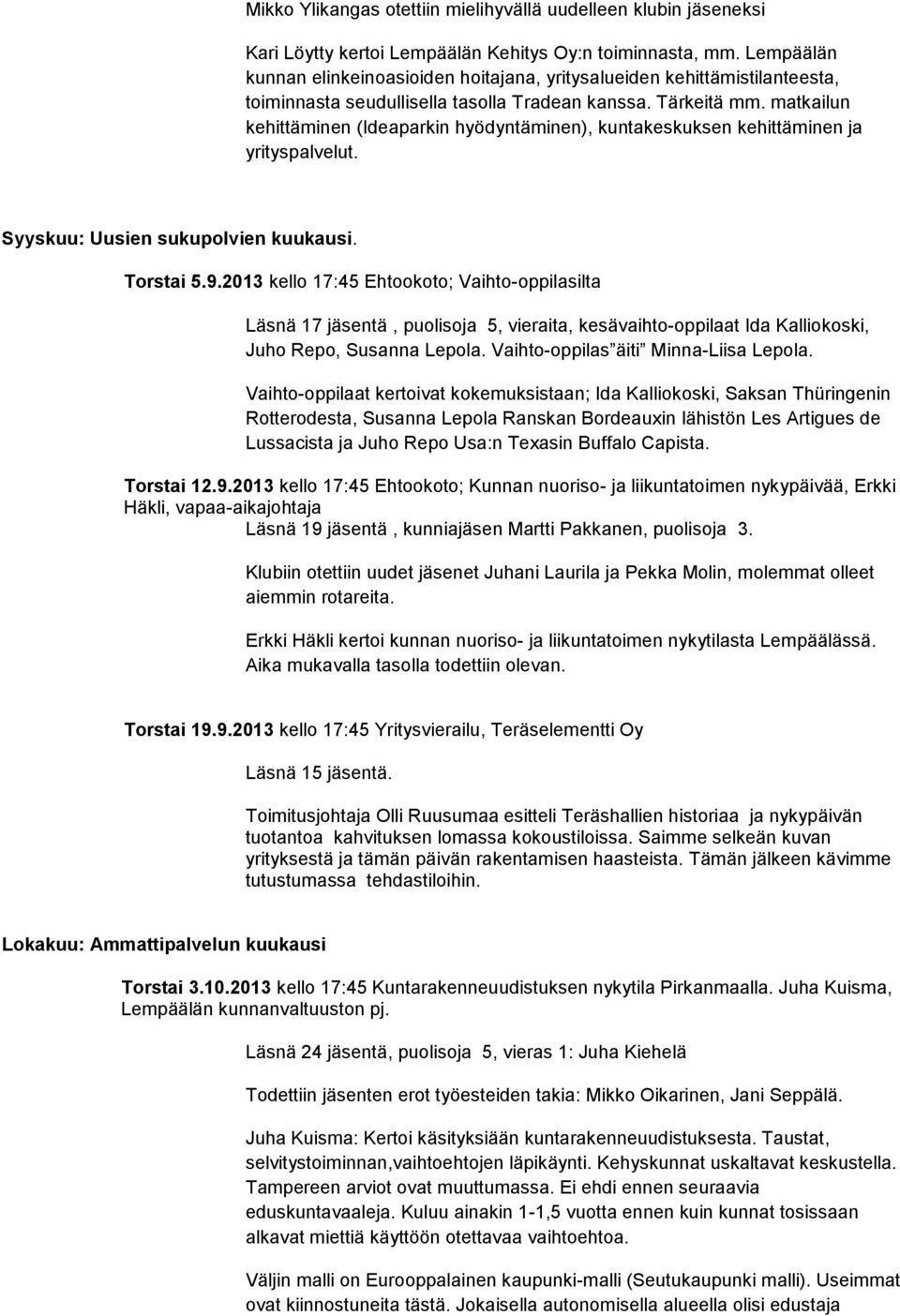 matkailun kehittäminen (Ideaparkin hyödyntäminen), kuntakeskuksen kehittäminen ja yrityspalvelut. Syyskuu: Uusien sukupolvien kuukausi. Torstai 5.9.