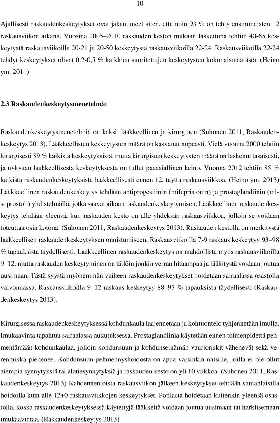 Raskausviikoilla 22-24 tehdyt keskeytykset olivat 0,2-0,5 % kaikkien suoritettujen keskeytysten kokonaismäärästä. (Heino ym. 2011) 2.