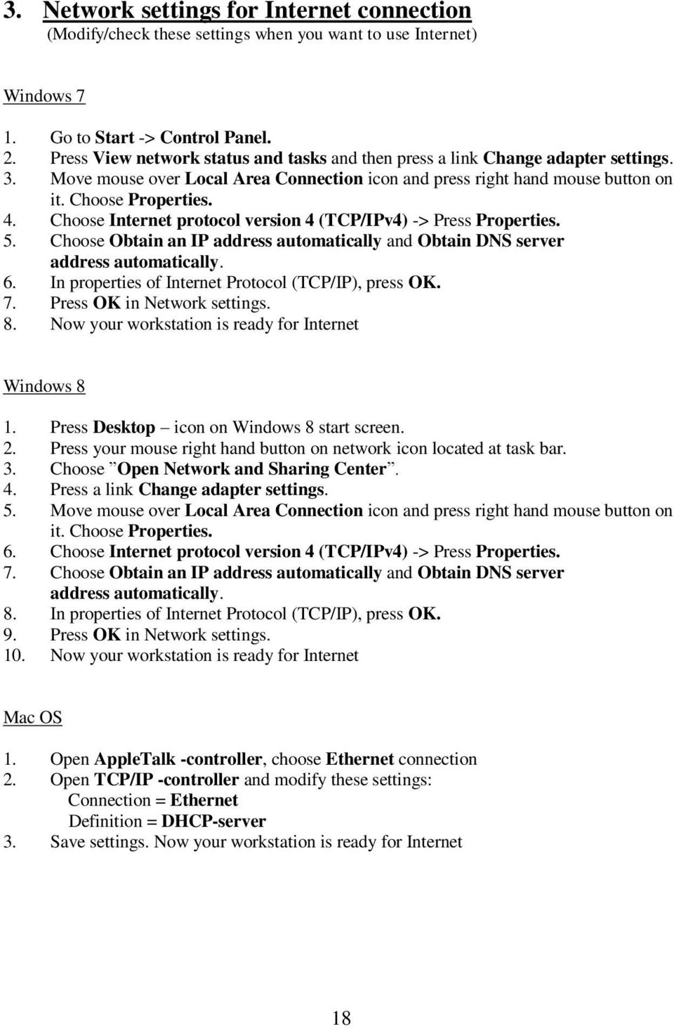 Choose Internet protocol version 4 (TCP/IPv4) -> Press Properties. 5. Choose Obtain an IP address automatically and Obtain DNS server address automatically. 6.