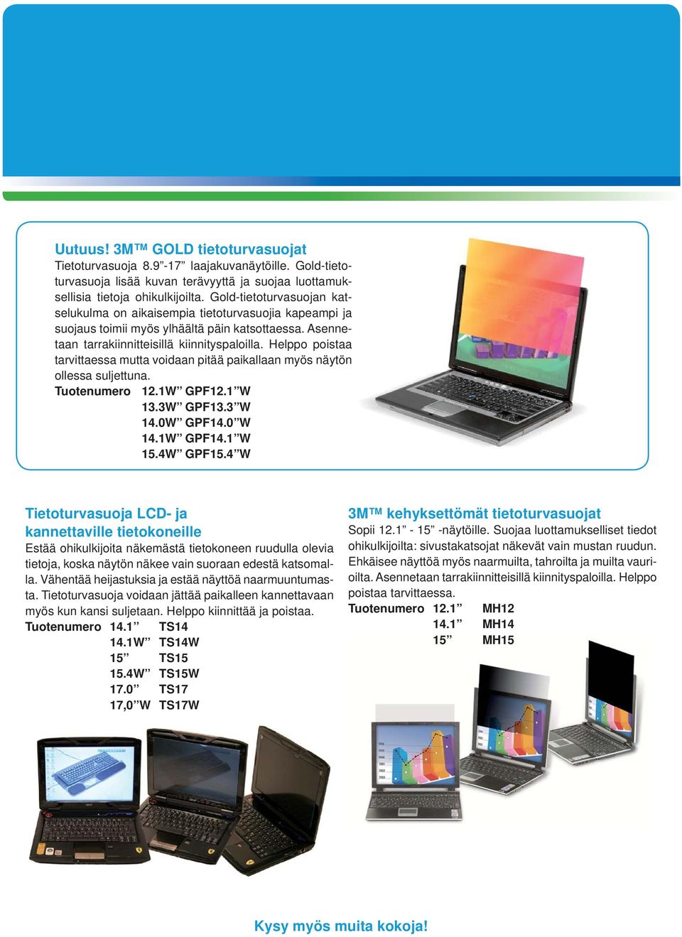 Helppo poistaa tarvittaessa mutta voidaan pitää paikallaan myös näytön ollessa suljettuna. Tuotenumero 12.1W GPF12.1 W 13.3W GPF13.3 W 14.0W GPF14.0 W 14.1W GPF14.1 W 15.4W GPF15.