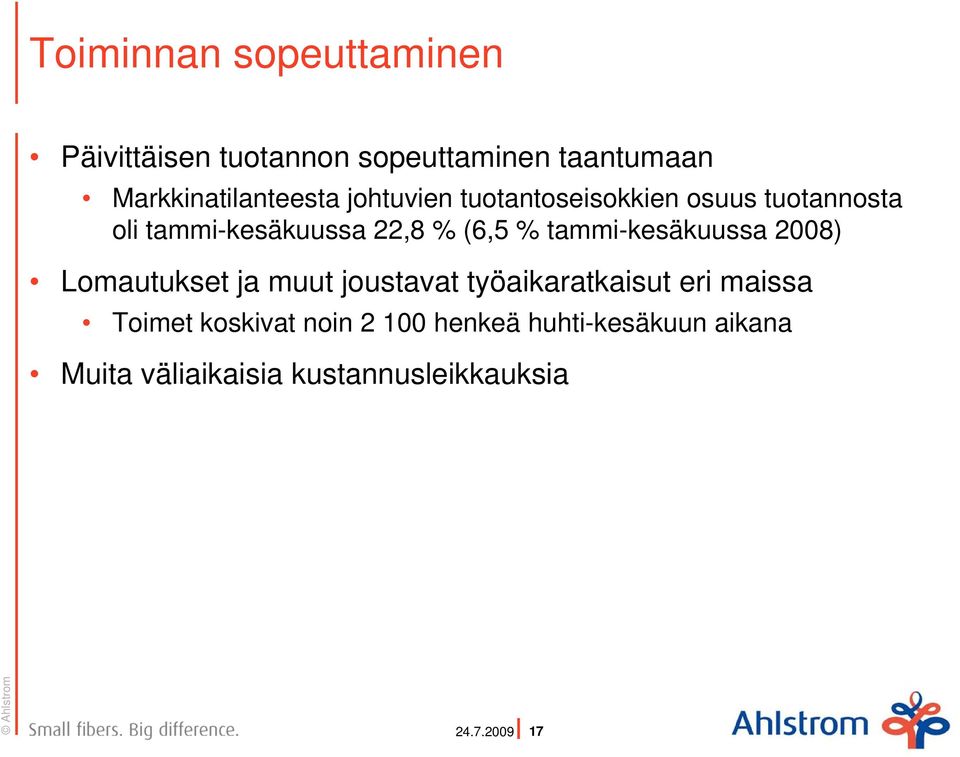 22,8 % (6,5 % tammi-kesäkuussa 2008) Lomautukset ja muut joustavat työaikaratkaisut eri