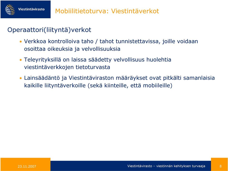 velvollisuus huolehtia viestintäverkkojen tietoturvasta Lainsäädäntö ja Viestintäviraston määräykset ovat